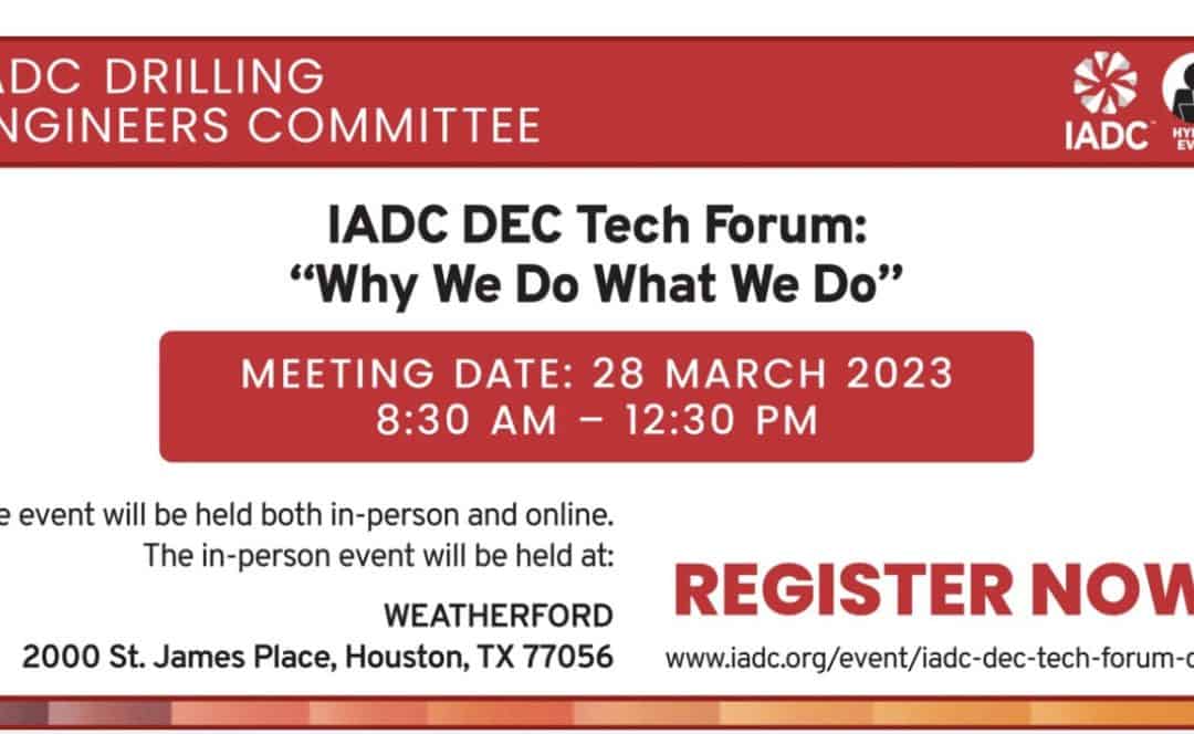 IADC DEC Tech Forum – “Why We Do What We Do” MARCH 28, 2023 – Houston