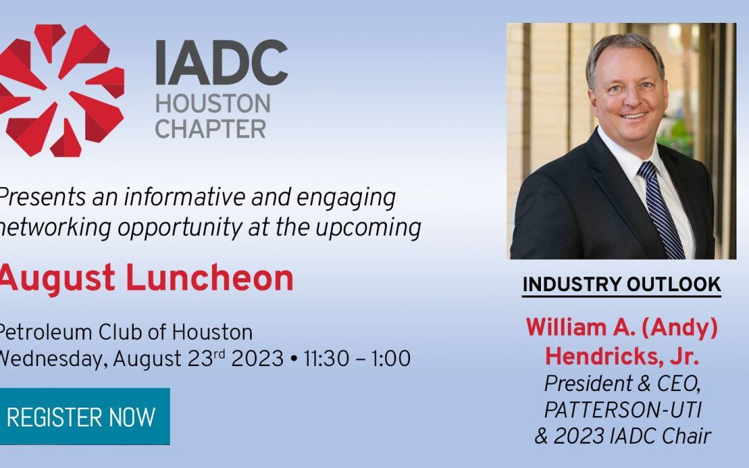 2023 IADC Chapter Chair Andy Hendricks Presents An Industry Outlook at August Luncheon August 23, 2023 – Houston