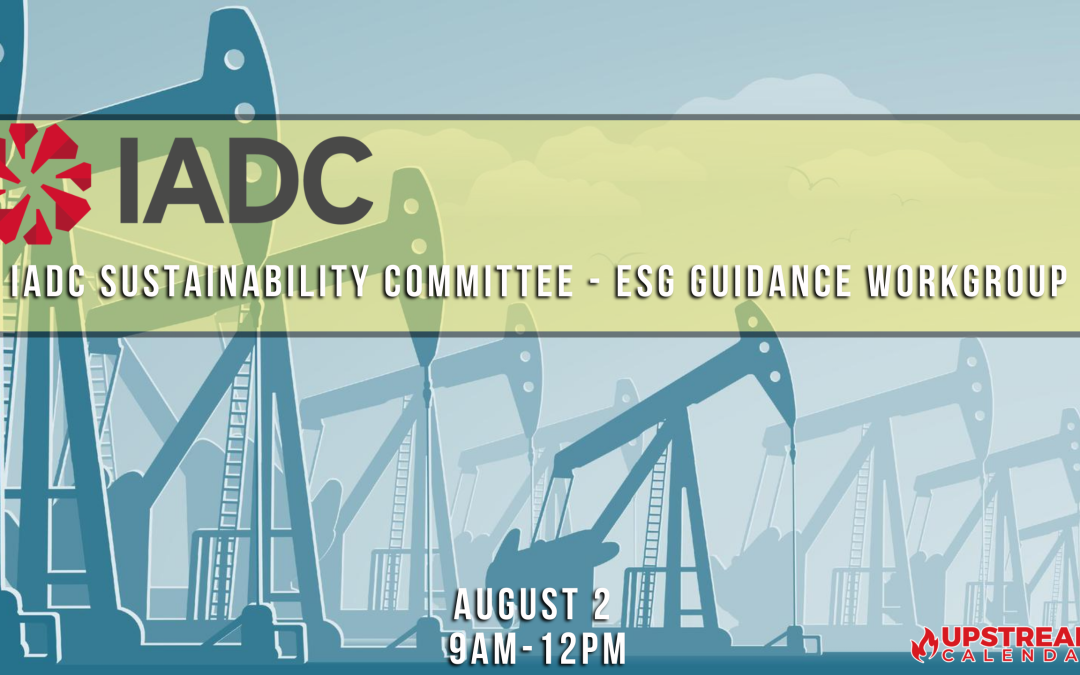 IADC Sustainability Committee – ESG Guidance Workgroup Aug 2 – Houston