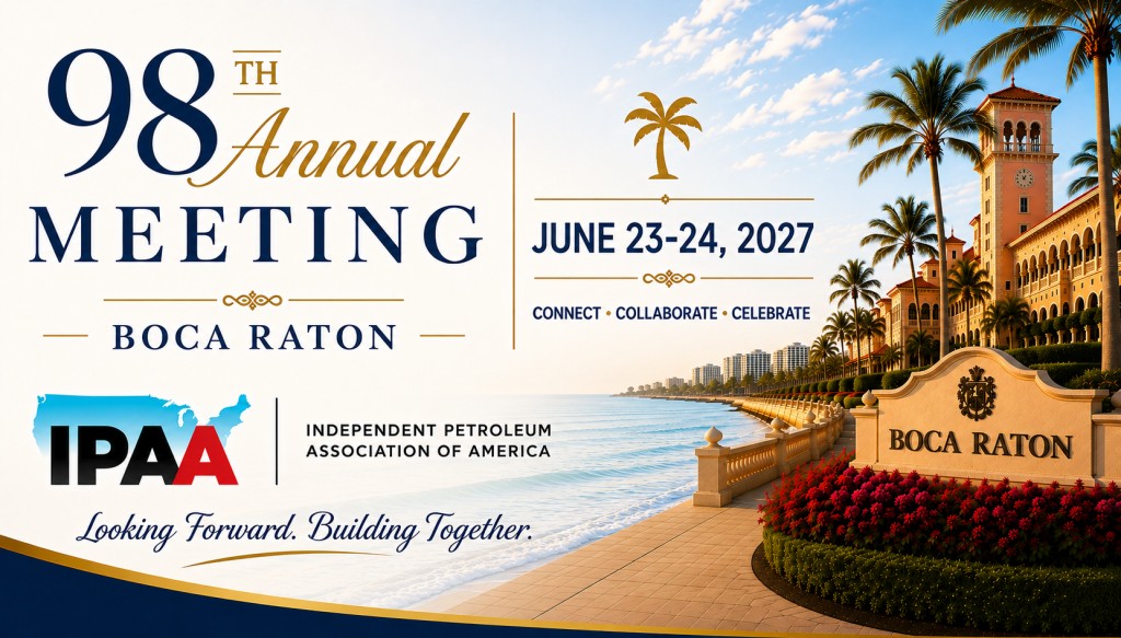 Register Now for the Independent Petroleum Association of America (IPAA) 98th Annual Meeting – June 23 – June 24, 2027 – Boca Raton, FL