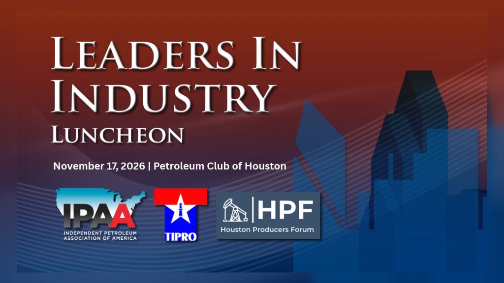 Register Now for the Independent Petroleum Association of America (IPAA) Leaders in Industry Luncheon – Nov 17, 2026 – Houston, TX