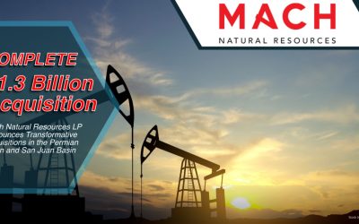 Mach Natural Resources LP Announces Successful Closing of Acquisitions in the Permian Basin and San Juan Basin; Provides Updated Outlook