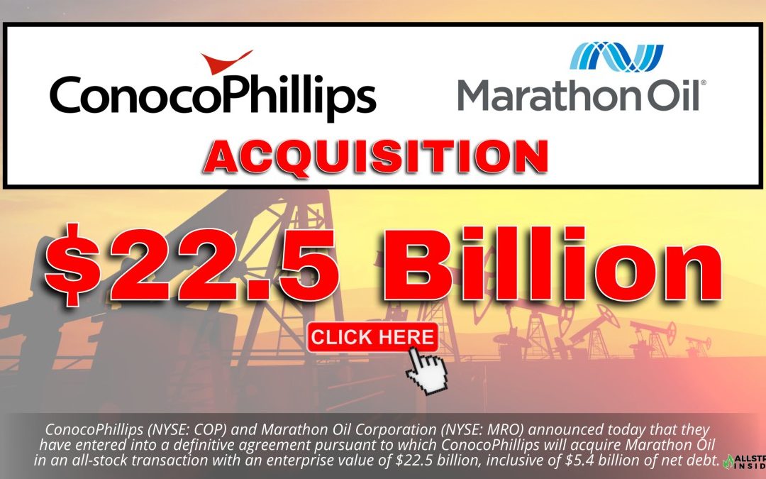 BREAKING $22.5 Billion Deal: ConocoPhillips to acquire Marathon Oil Corporation in all-stock transaction; provides shareholder distribution update