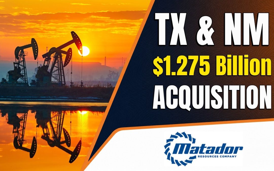 $1.275B Acquisition: Matador Resources Company Announces Strategic Delaware Basin Acquisitions and Successful Woodford Exploration Well Results