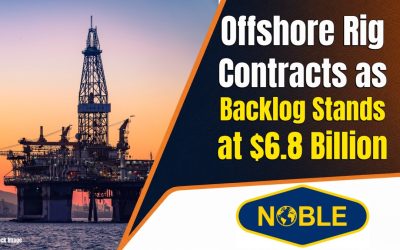 Noble Adds $200 Million in Offshore Rig Contracts as Backlog Stands at $6.8 Billion