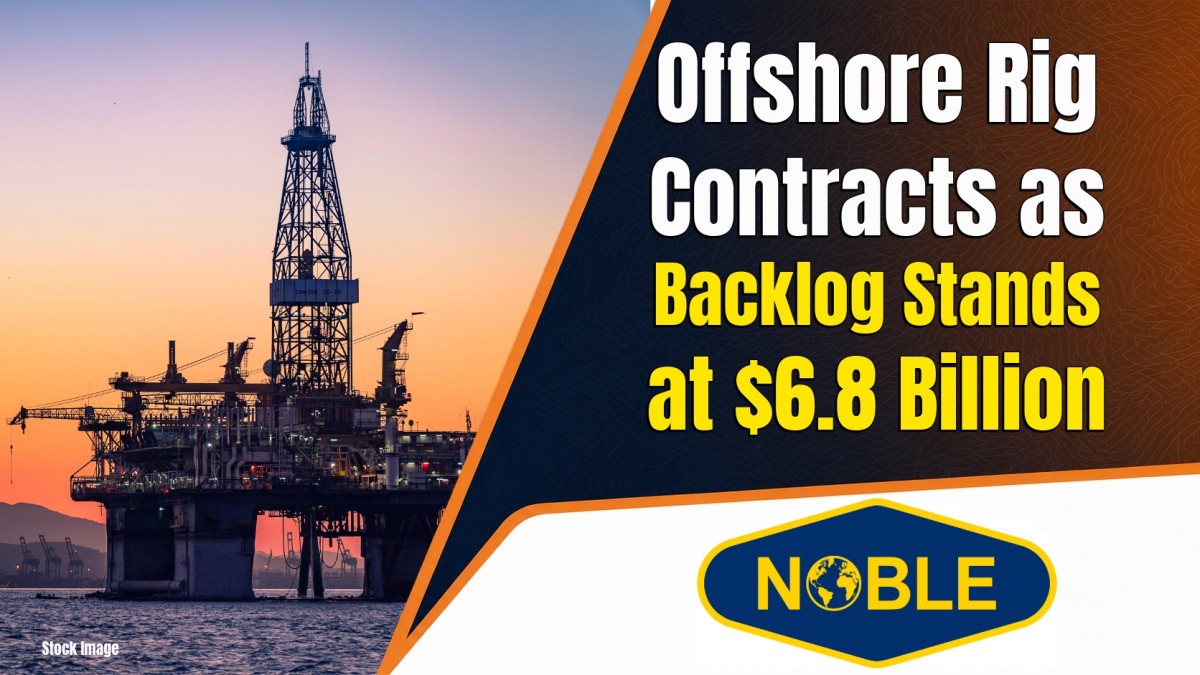 Noble Adds $200 Million in Offshore Rig Contracts as Backlog Stands at $6.8 Billion Allstream Insiders Oil and Gas news in offshore