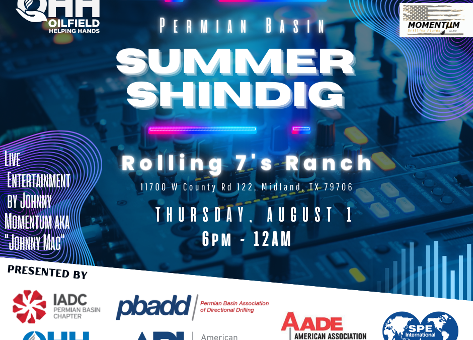 The 2024 Permian Basin Summer Shindig hosted by OHH, AADE, PBADD, API, SPE and IADC August 1, 2024 – Midland