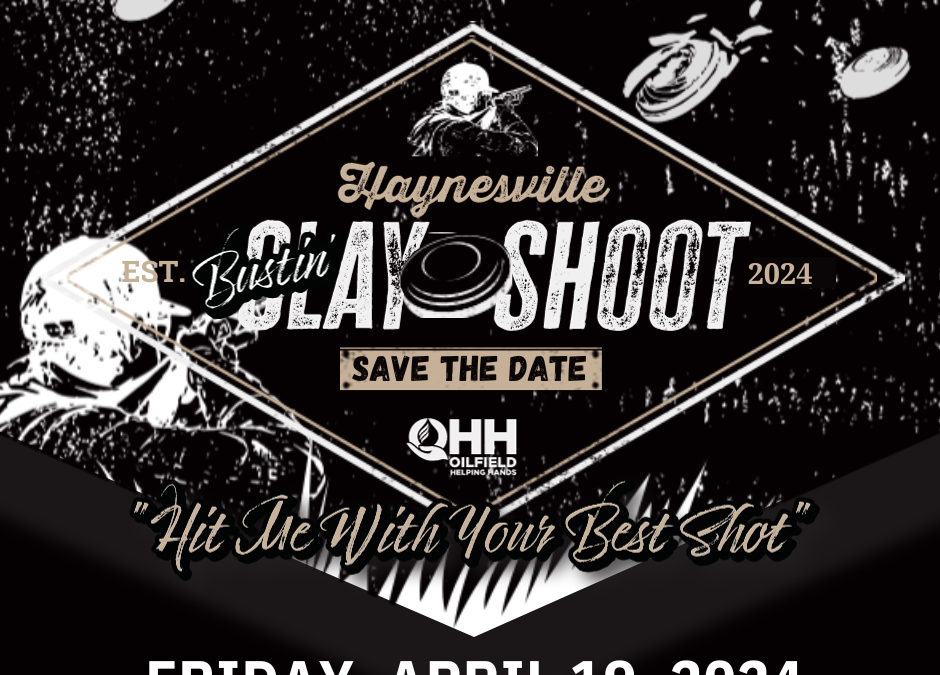 Save-The-Date for the Oilfield Helping Hands 2nd Annual Haynesville Bustin’ Clay Shoot
