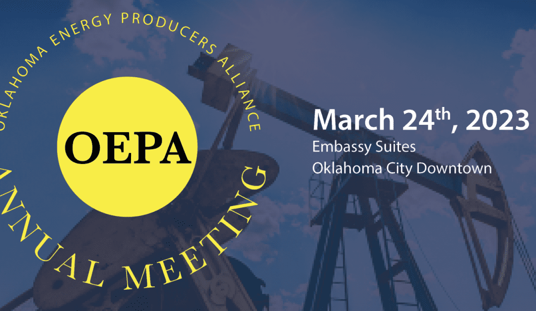 Register Now for the OEPA – Oklahoma Energy Producers Alliance Annual Meeting March 24, 2023 – OKC