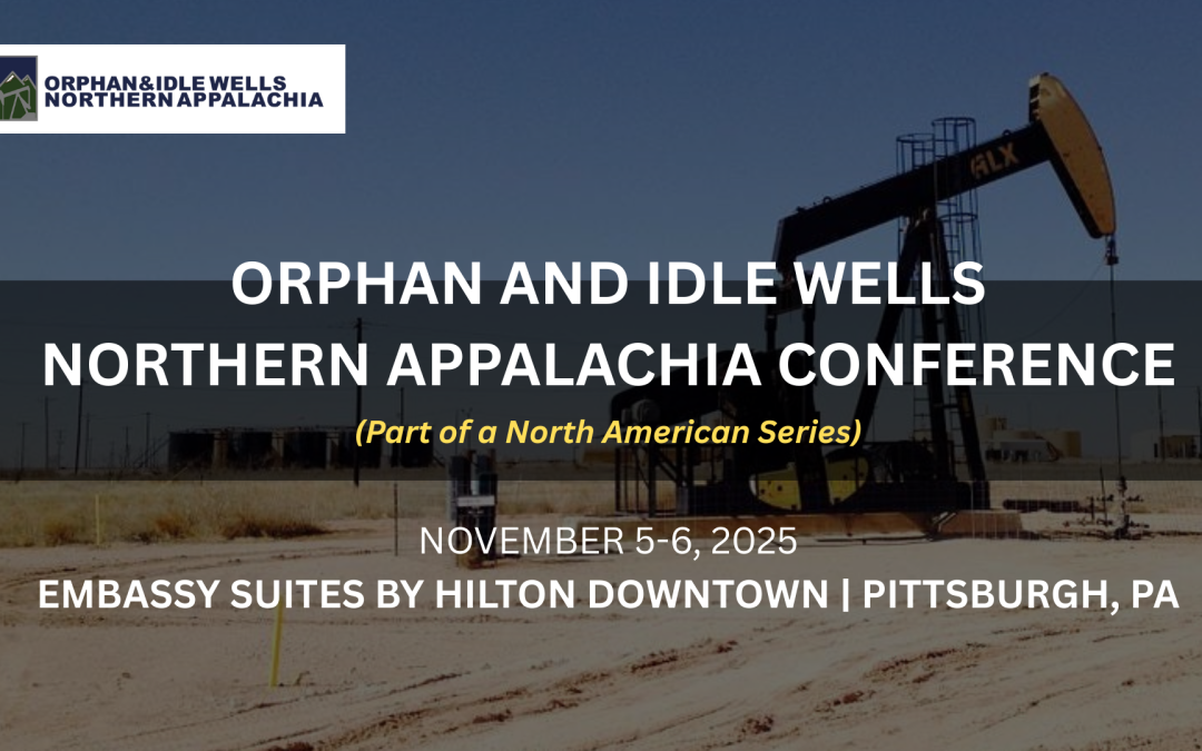 Register Now for the Orphan and Idle Wells Northern Appalachia Conference – November 5-6, 2025 – Pittsburgh, PA