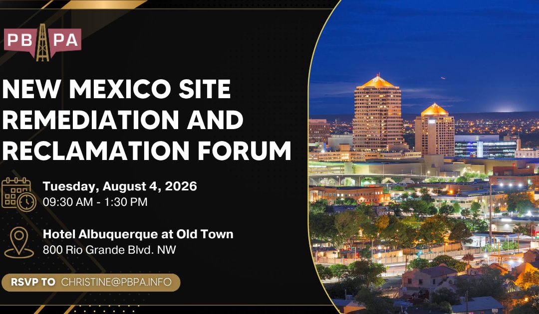 Register Now for the Permian Basin Petroleum Association (PBPA) New Mexico Remediation & Reclamation Forum – Aug 4, 2026 – Albuqurque, NM