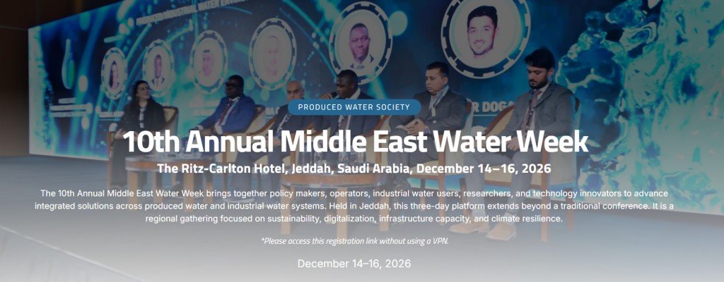 INTERNATIONAL: Register Now for the Produced Water Society 10th Annual Middle East Water Week – Dec 14 – Dec 16, 2026 – Jeddah, Saudi Arabia
