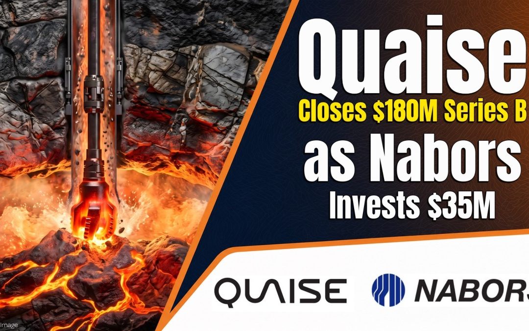 Quaise Closes $180 Million Series B as Nabors Invests $35 Million and Drills at Project Obsidian