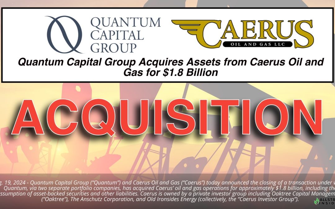 $1.8 Billion : Quantum Capital Group Acquires Assets from Caerus Oil and Gas for $1.8 Billion