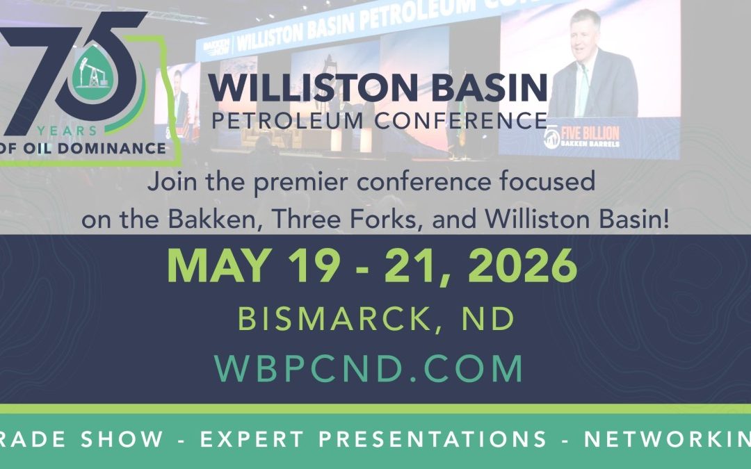 Register Now for the Bakken Now 2026 Williston Basin Petroleum Conference – May 19 – May 21, 2026 – Bismarck, ND