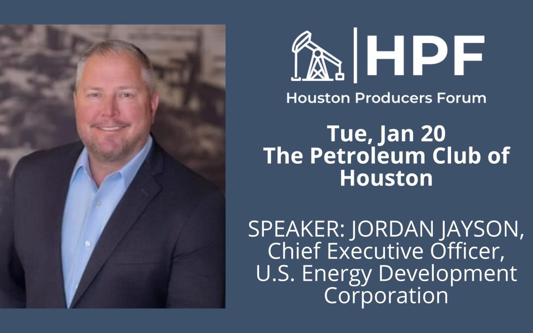 Register Now for the Houston Producers Forum Monthly Meeting Jan 20, 2026 Feat Speaker Jordan Jayson of US Energy Development Corp