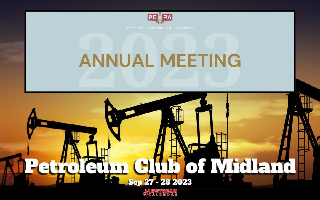 Register Now for the 2023 PBPA – Permian Basin Petroleum Association Annual Meeting 9/27-9/28 – Midland