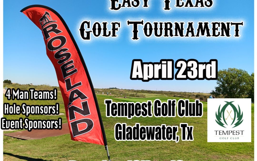 Register now for the Roseland’s East Texas O&G Golf Tournament – April 23 – Gladewater, Tx