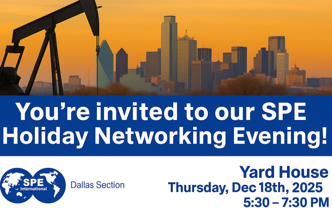 Register Now for the Society of Petroleum Engineers (SPE) Dallas Section December 2025 Professional Networking – December 18, 2025 – Dallas, TX