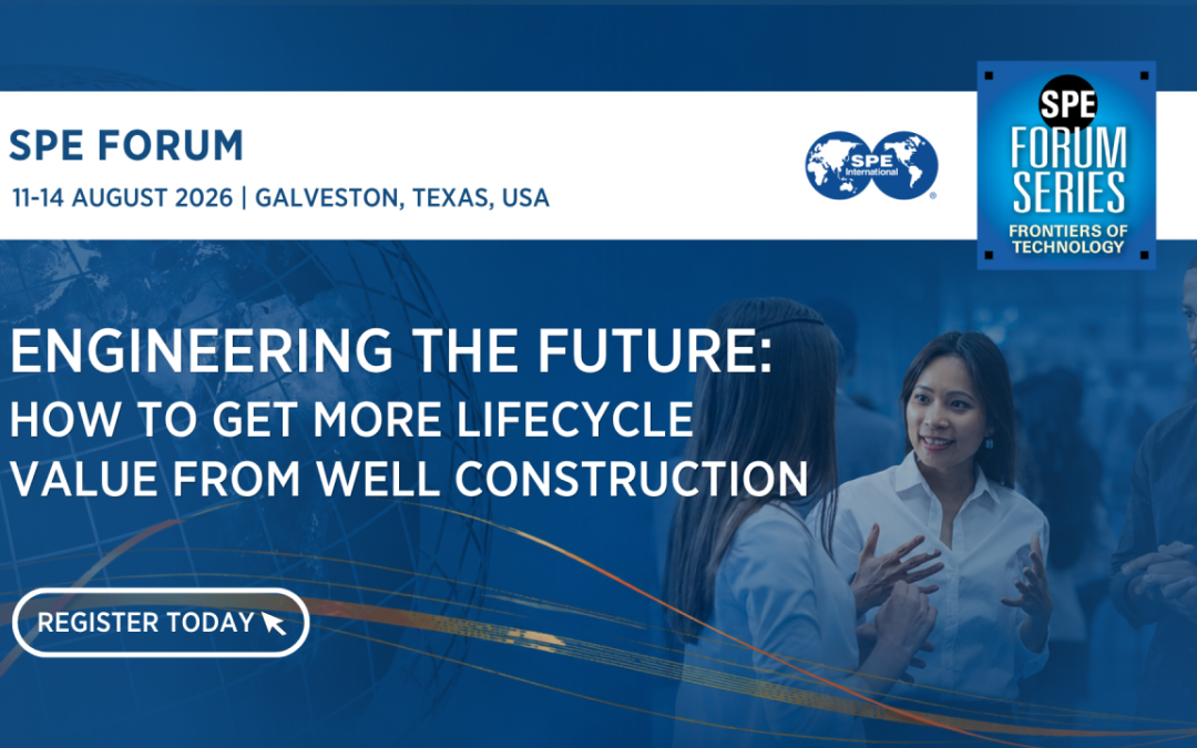 Register Now for the Society of Petroleum Engineers International (SPE) Forum – Aug 11 – Aug 14, 2026 – Galveston, TX