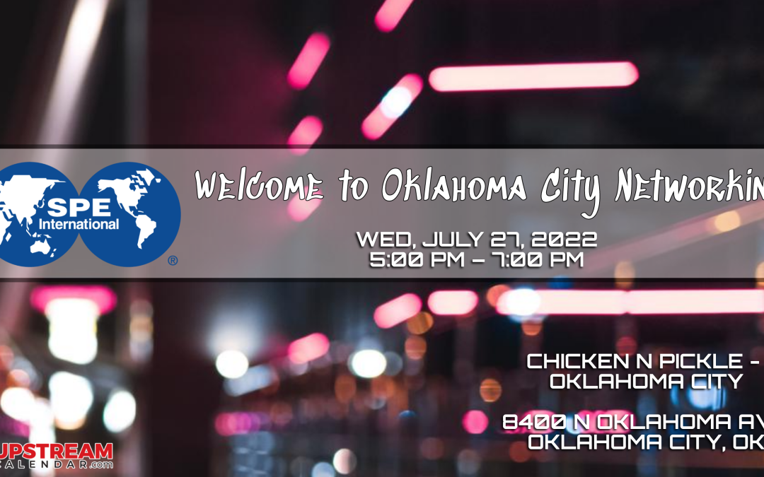 Welcome to Oklahoma City Networking Event hosted by the Society of Petroleum Engineers OKC July 28th –  OKC