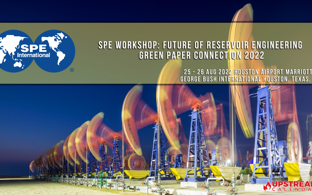 SPE Workshop: Future of Reservoir Engineering — Green Paper Connection 2022 – Aug 25, 26