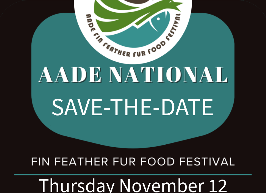 Save the Date for the AADE F5 the Annual AADE National Fin, Feather, Fur, Food Festival November 12, 2026