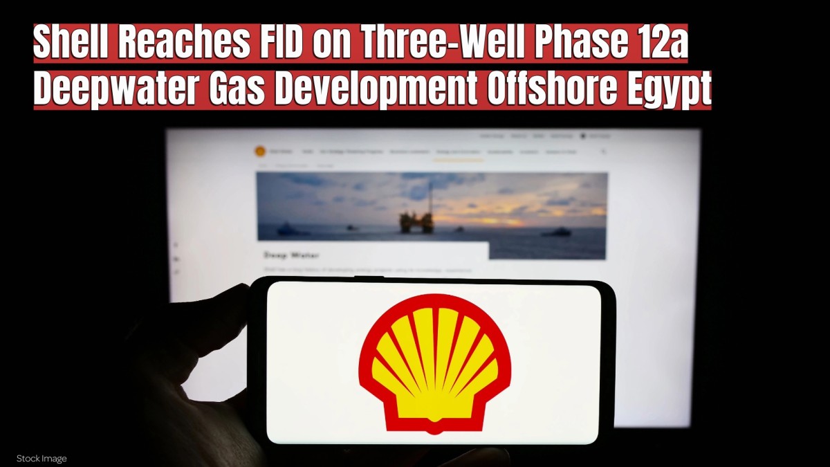 Shell Reaches FID on Three-Well Phase 12a Deepwater Gas Development Offshore Egypt Allstream Insiders