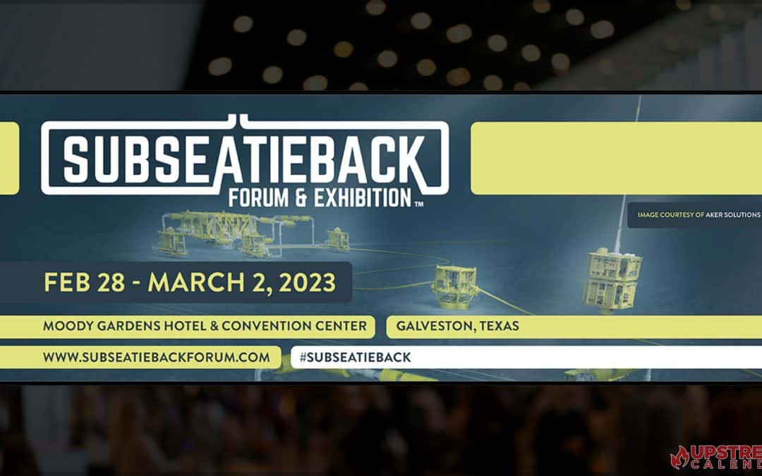2023 Subsea Tieback Conference Feb 28th-Mar 2 – Galveston