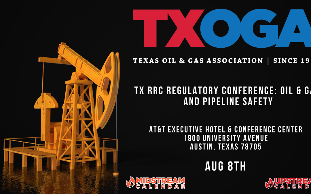 Industry Event: TX RRC Regulatory Conference: Oil & Gas and Pipeline Safety Aug 8th – Austin