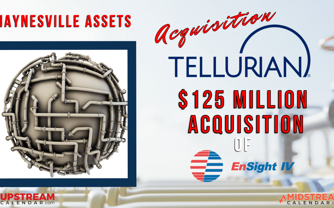 Tellurian Acquisition of $125 MILLION Haynesville Shale Assets