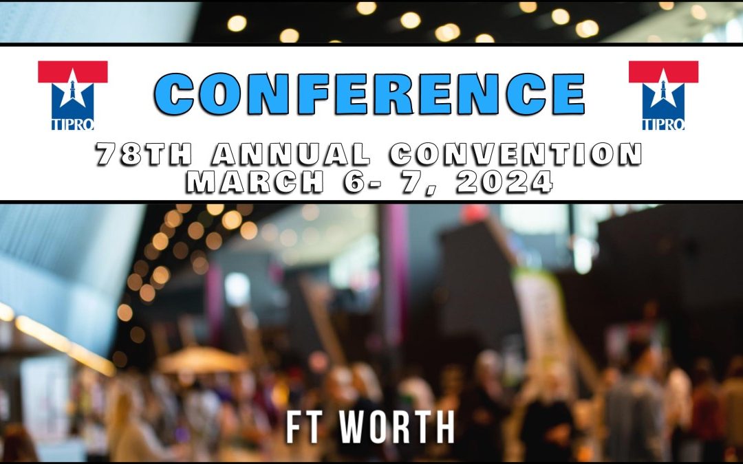 Texas Independent Producers & Royalty Owners Association (TIPRO) 78th Annual Convention March 6-March 7, 2024 – Ft Worth