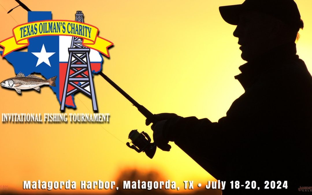 Register Now for the Texas Oilman’s Charity Fishing Tournament July 18-July 20, 2024 – Matagorda