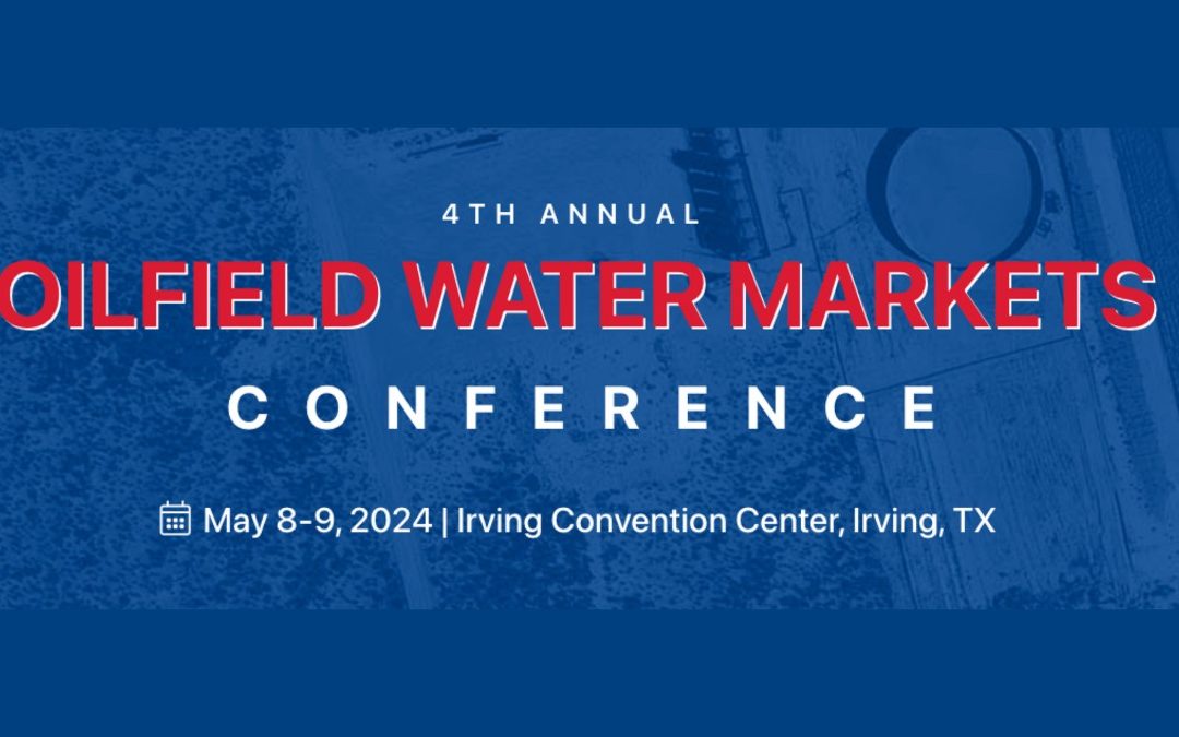 The 4th Annual Oilfield Water Markets Conference May 8, 2024 – May 9, 2024 – Irving, TX