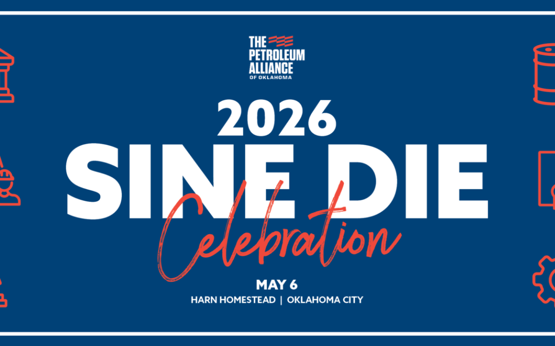 Register Now for The Petroleum Alliance of Oklahoma 2026 Sine Die Legislative Celebration – May 6, 2026 – OKC, OK