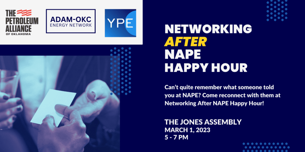 Register now for the “Networking After NAPE Happy Hour” March 1st by YPE OKC, The Petroleum Alliance of Oklahoma & ADAM OKC Energy Network