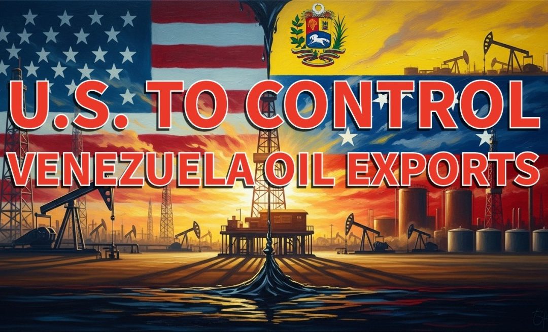 U.S. to Control Venezuela Oil Exports