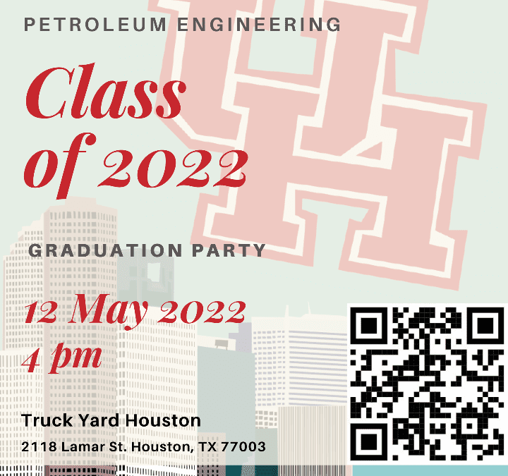 UofH Petroleum Engineering Class of 2022 Graduation Party May 12 – Houston