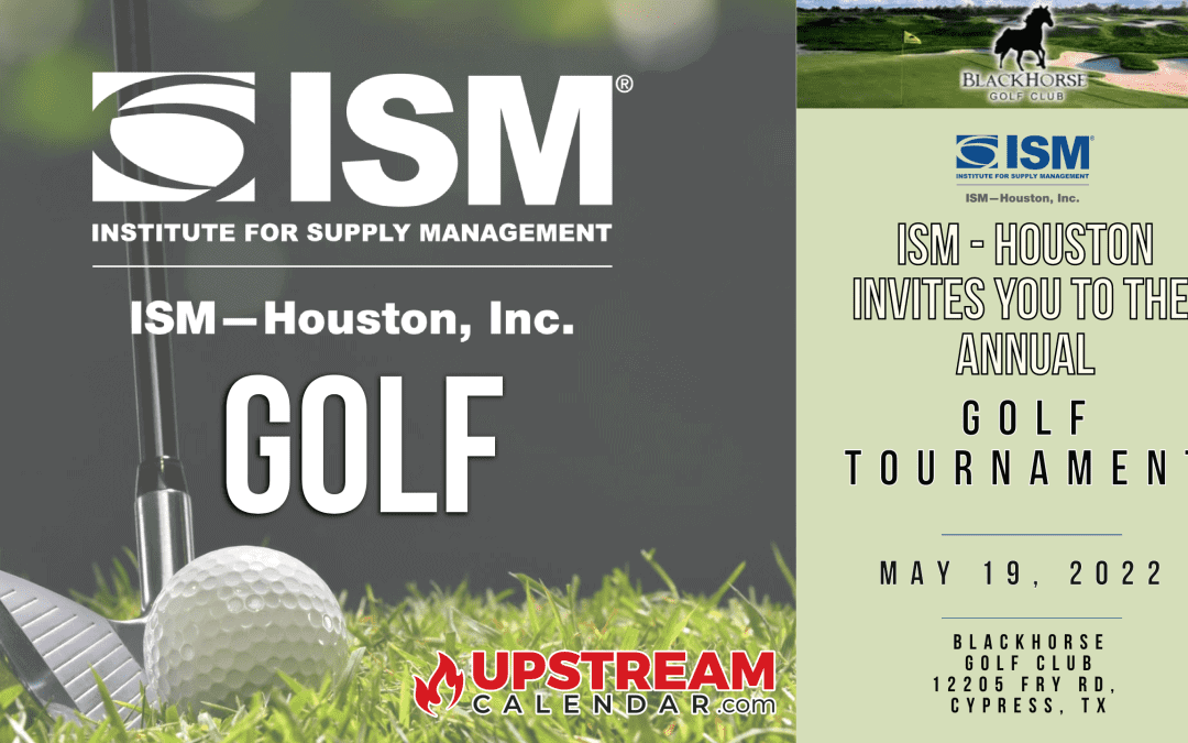 Register Now for the 2022 ISM Houston Golf Tournament May 19th – Houston (Up, Mid, Downstream)