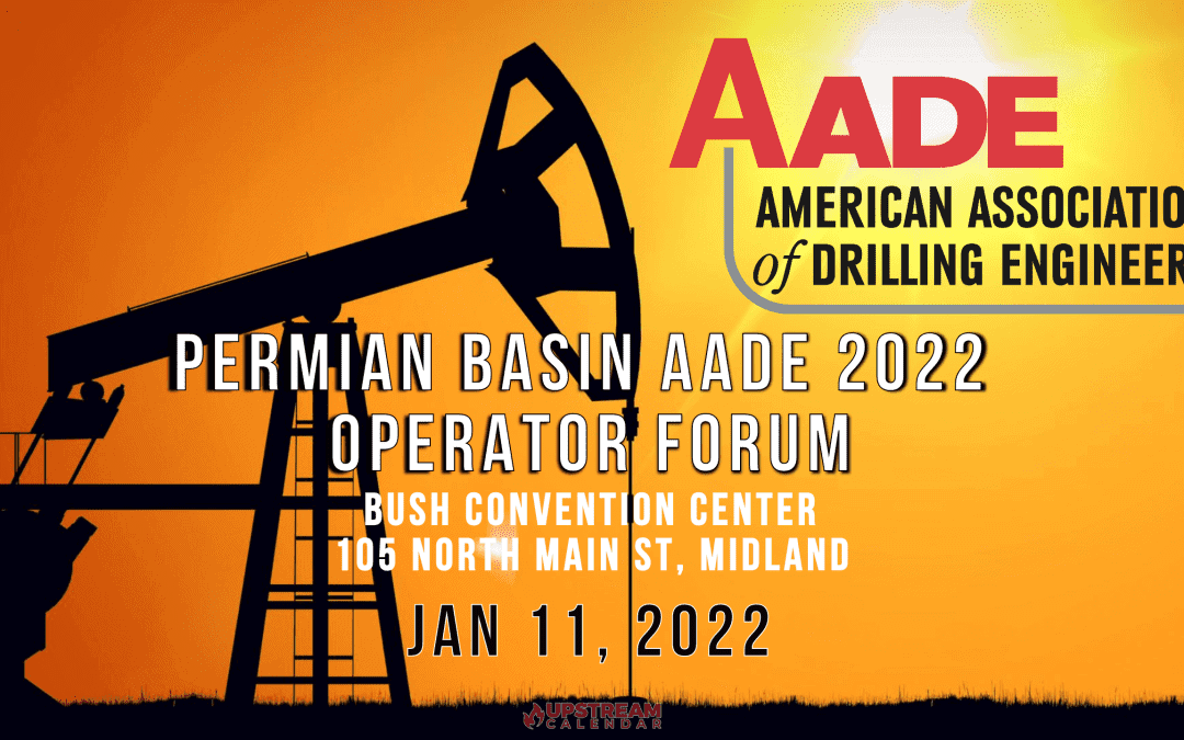 Register Now for the Permian Basin AADE 2022 Operator Forum Jan 11 – Midland