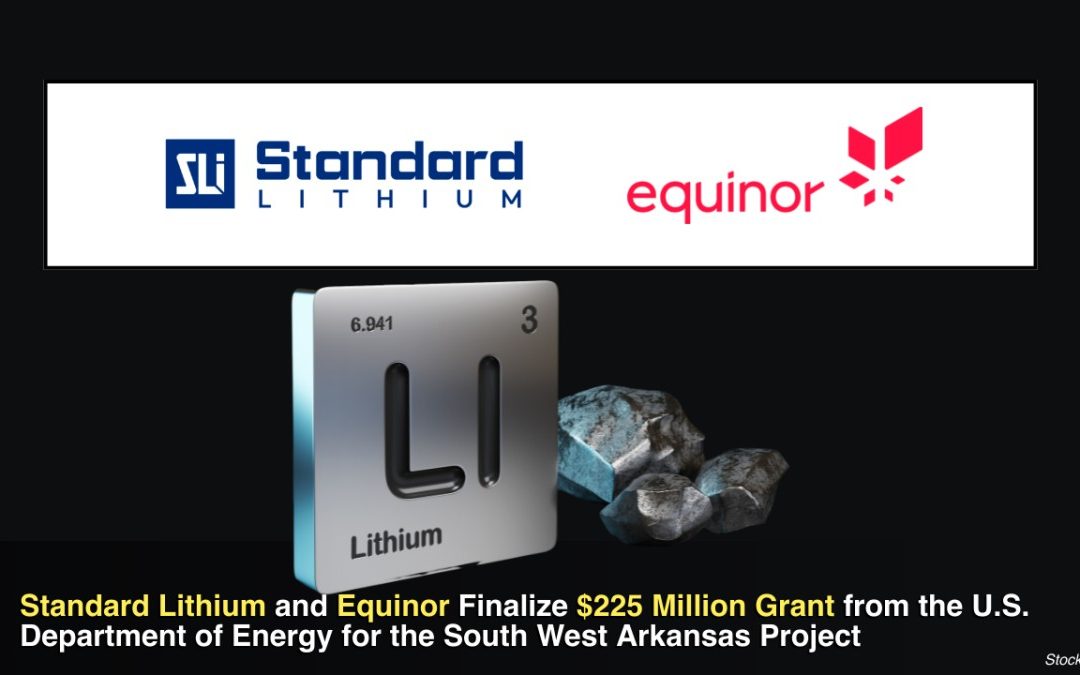 Standard Lithium and Equinor Finalize $225 Million Grant from the U.S. Department of Energy for the South West Arkansas Project