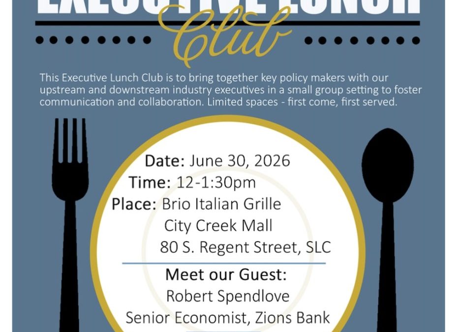 Register Now for the Utah Petroleum Association Executive Lunch Club – June 30, 2026 – Salt Lake City, UT