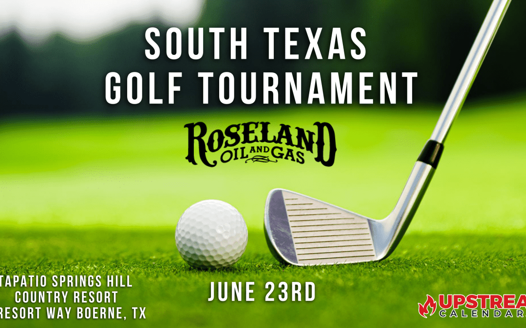 Roseland Oil and Gas South Texas Golf Tournament June 23 – Boerne, TX