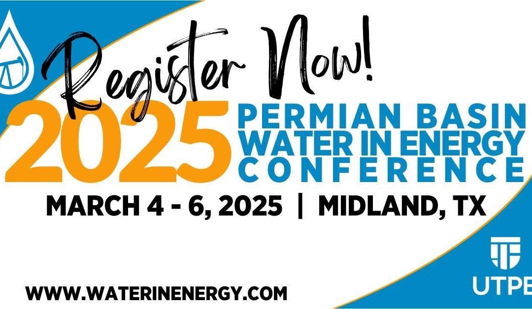 Register Now for the 2025 Permian Basin Water in the Energy Converence March 04 – March 06 – Midland, Tx