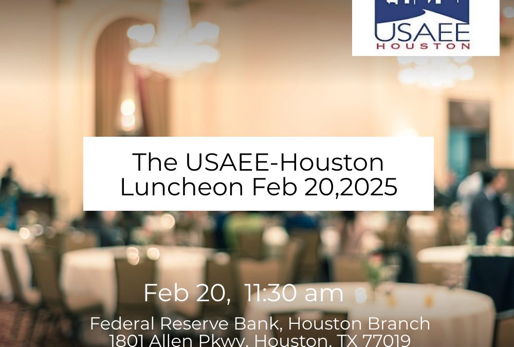 Register now for the USAEE-Houston Luncheon Feb 20,2025 – U.S. Energy Landscape, Evolution from USAEE – Houston, Tx